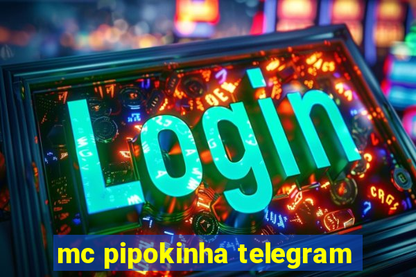 mc pipokinha telegram