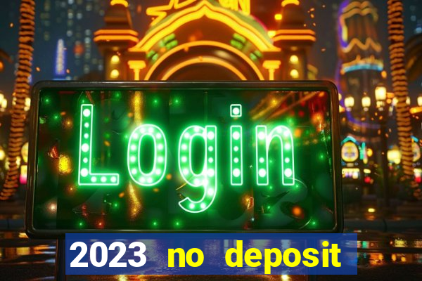 2023 no deposit casino bonus