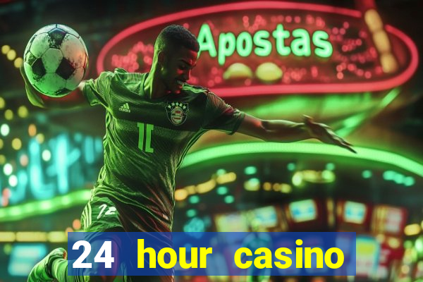 24 hour casino near me