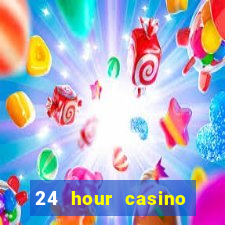 24 hour casino near me