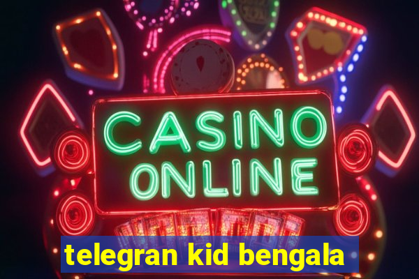 telegran kid bengala