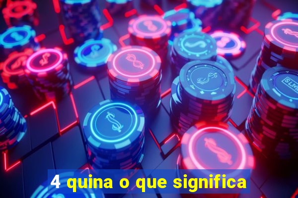 4 quina o que significa