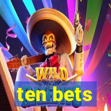 ten bets