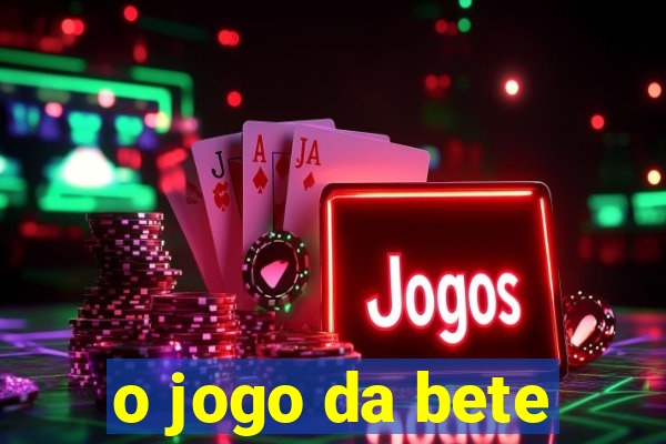 o jogo da bete