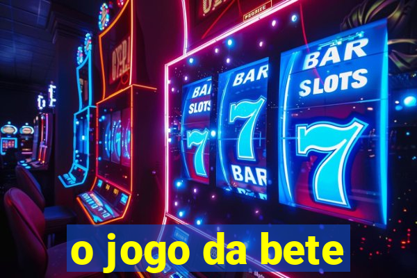 o jogo da bete