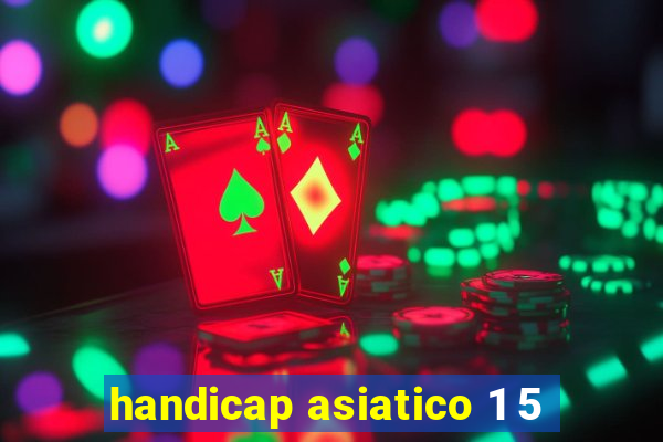 handicap asiatico 1 5