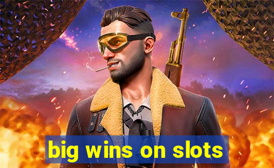 big wins on slots