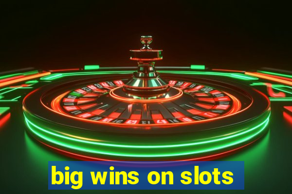 big wins on slots