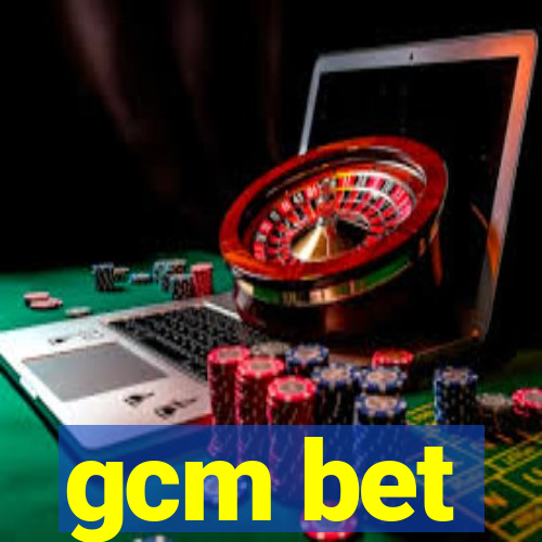 gcm bet