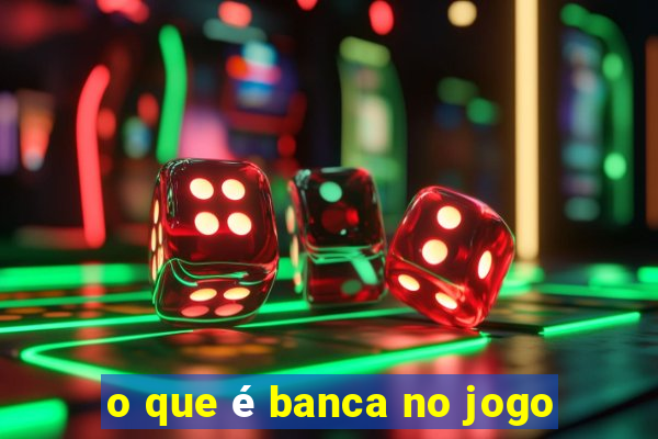 o que é banca no jogo