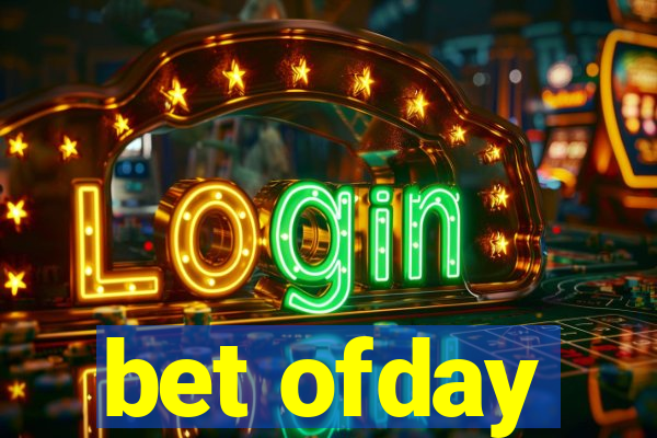 bet ofday