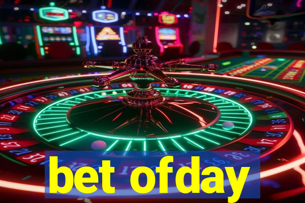 bet ofday