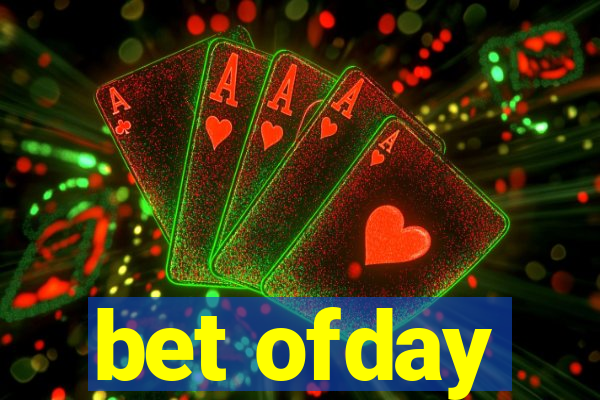 bet ofday