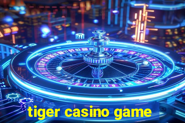 tiger casino game