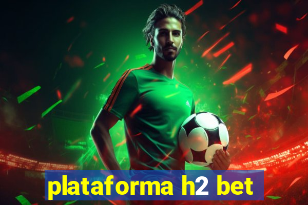 plataforma h2 bet