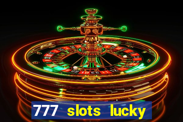 777 slots lucky brasil paga mesmo