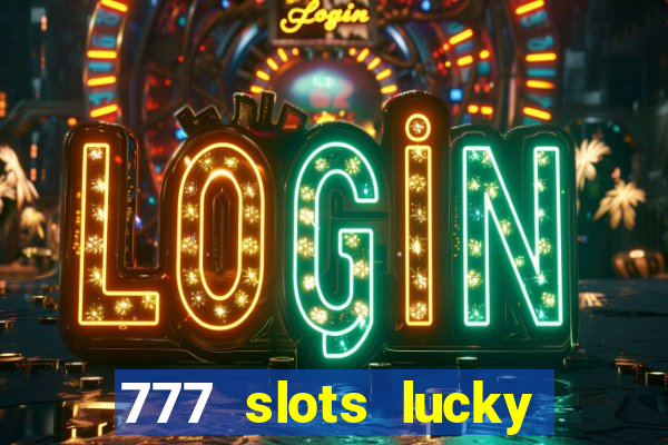 777 slots lucky brasil paga mesmo