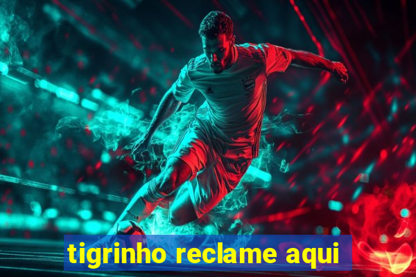 tigrinho reclame aqui