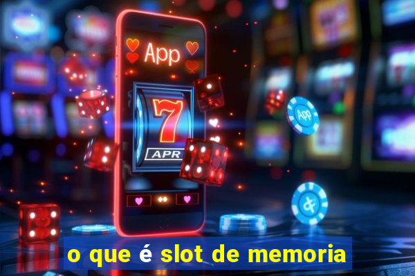 o que é slot de memoria