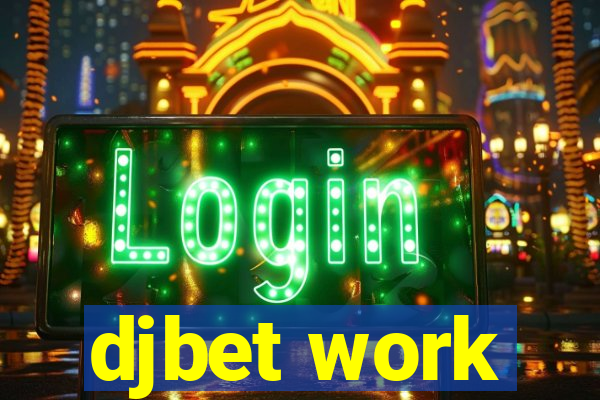 djbet work