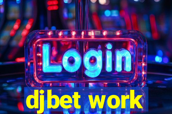 djbet work