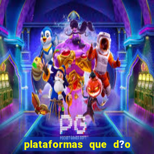 plataformas que d?o b?nus para jogar