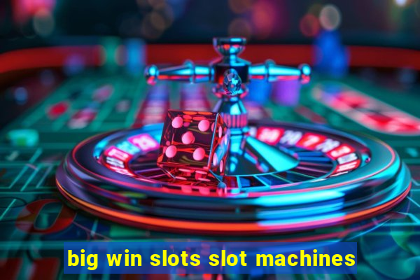 big win slots slot machines