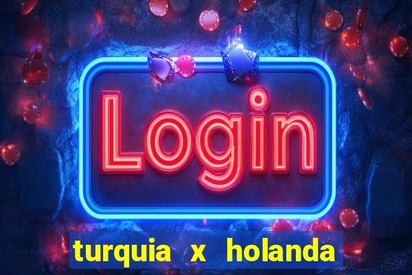 turquia x holanda onde assistir