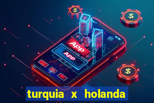 turquia x holanda onde assistir