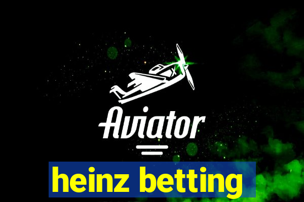 heinz betting