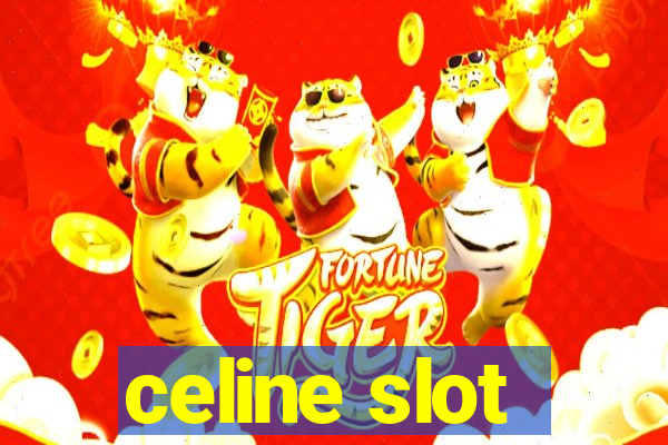 celine slot