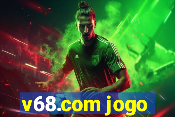 v68.com jogo