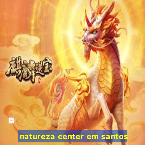 natureza center em santos