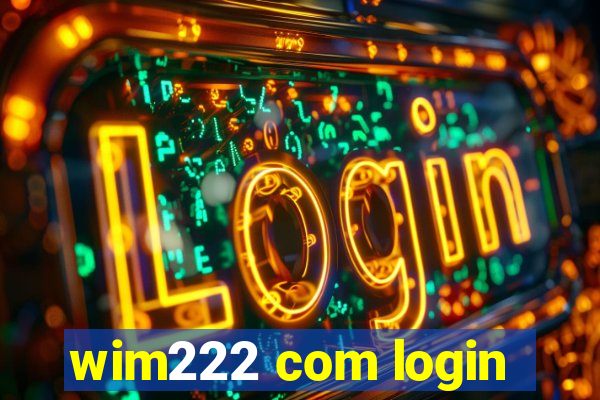 wim222 com login