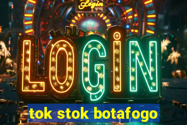 tok stok botafogo