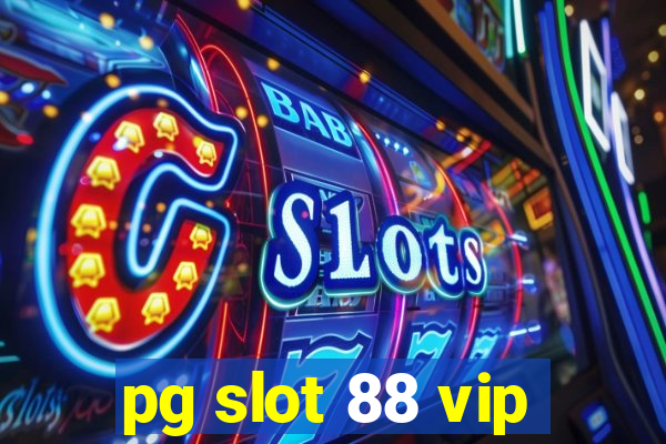 pg slot 88 vip