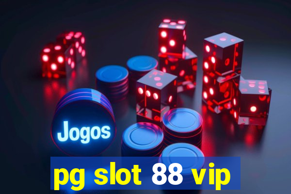 pg slot 88 vip