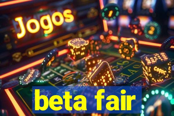 beta fair