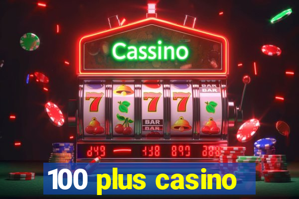 100 plus casino