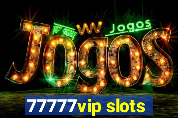 77777vip slots