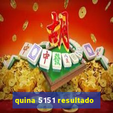 quina 5151 resultado