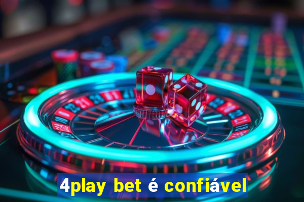 4play bet é confiável