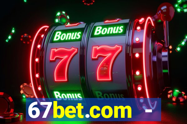 67bet.com - caça-níqueis online cassino