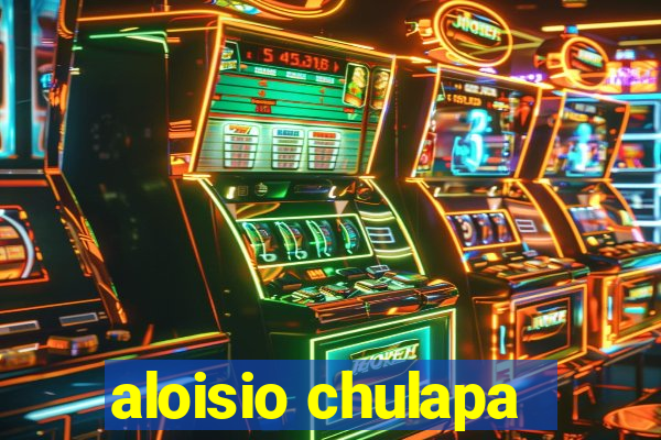 aloisio chulapa