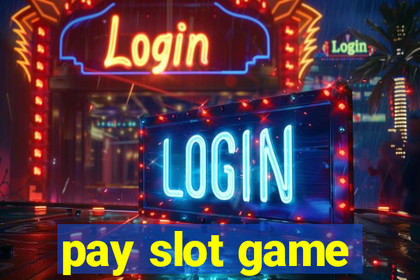 pay slot game