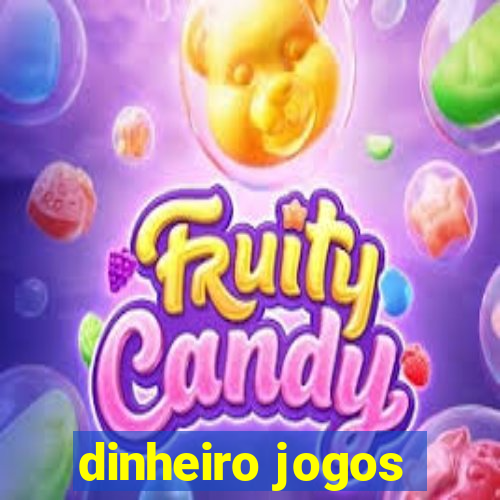 dinheiro jogos