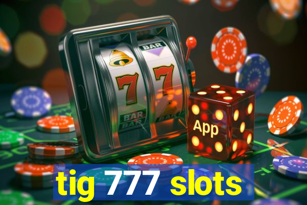 tig 777 slots