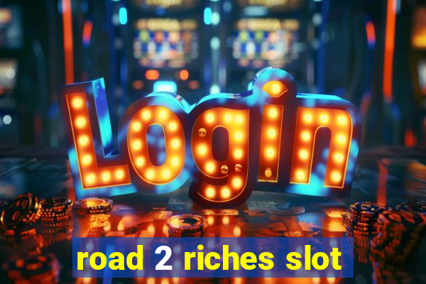 road 2 riches slot