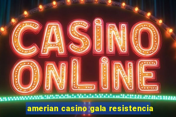 amerian casino gala resistencia