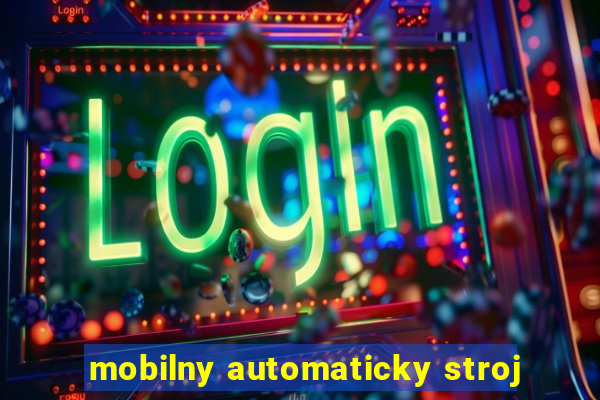 mobilny automaticky stroj